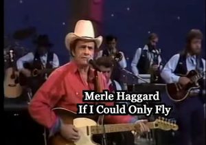 "If I Could Only Fly" - Awesome Merle Haggard Song (Live Performance