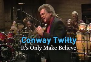 "It’s Only Make Believe" - Great Song of Country Legend Conway Twitty